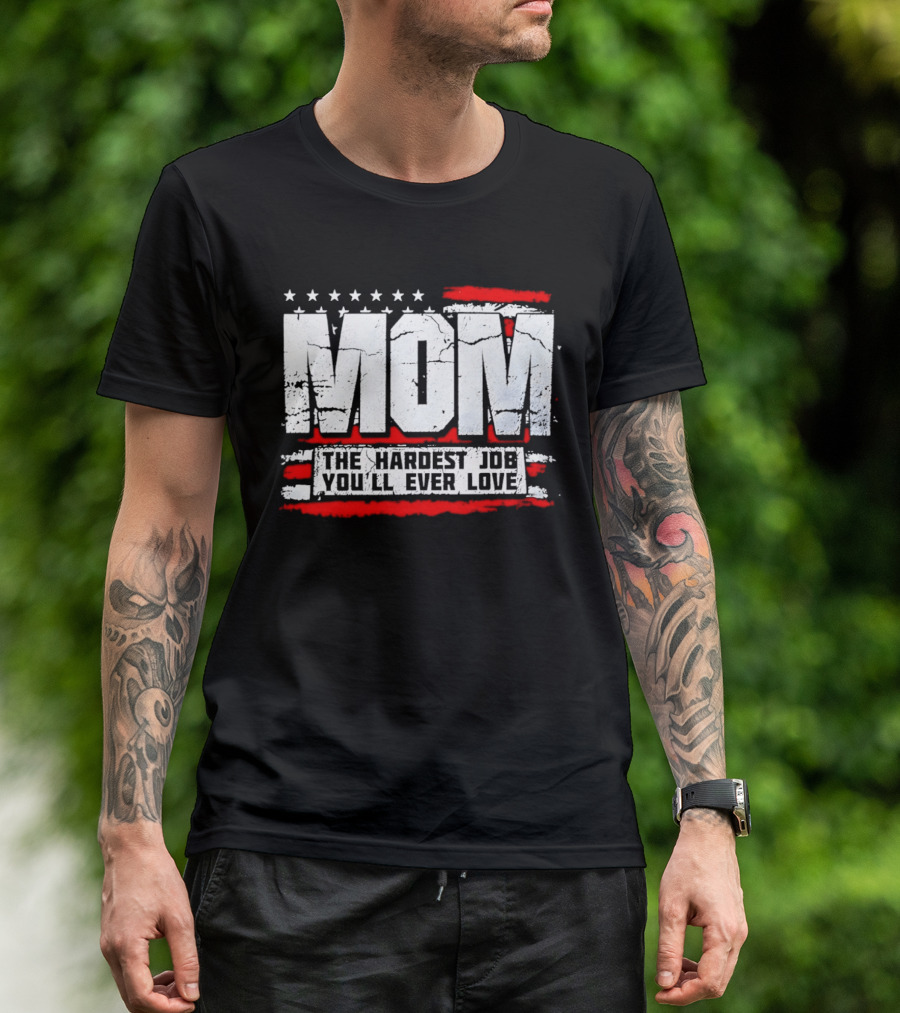 Mom The Hardest Job You'll Ever Love Stars And Stripes T-Shirt