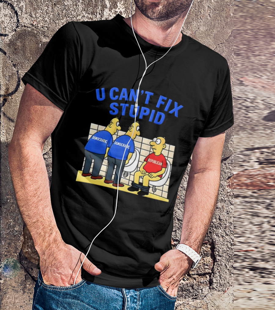U Can't Fix Stupid Democrat Vs Republican Political Satire T-Shirt
