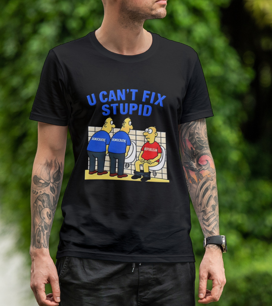 U Can't Fix Stupid Democrat Vs Republican Political Satire T-Shirt