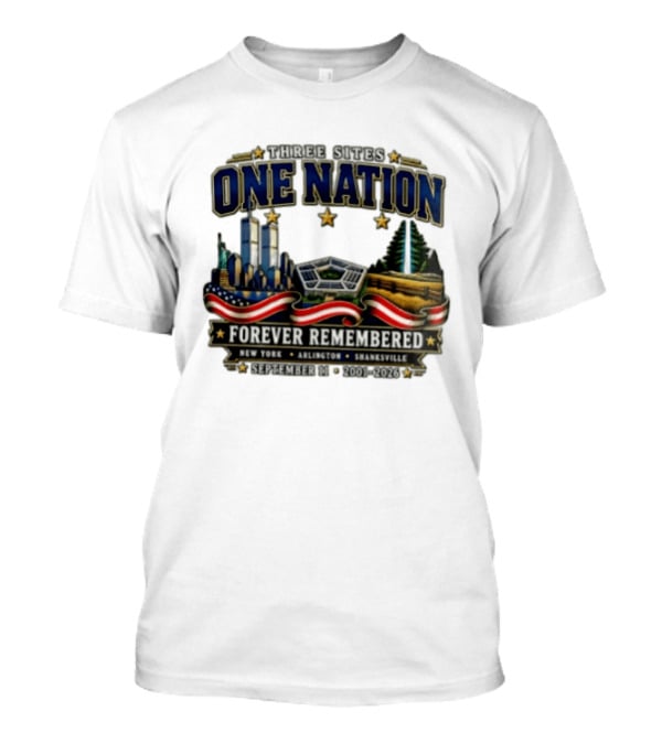 Three Sites One Nation Forever Remembered September 11 New York Arlington Shanksville 2001 2026 T-Shirt