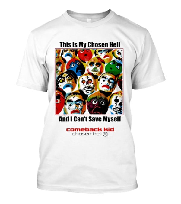 Comeback Kid This Is My Chosen Hell And I Can't Save Myself 2026 Chosen Hell T-Shirt