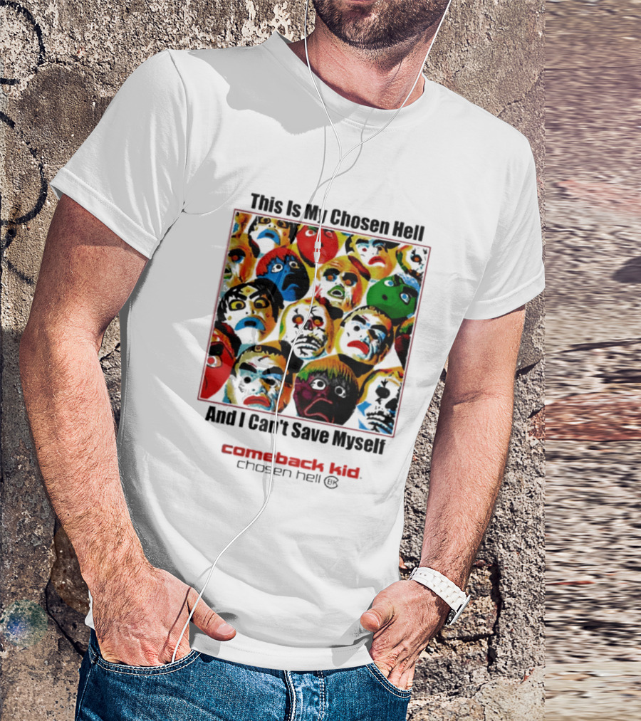Comeback Kid This Is My Chosen Hell And I Can't Save Myself 2026 Chosen Hell T-Shirt