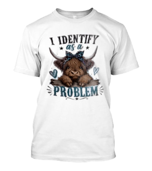 I Identify As A Problem Highland Cow Bow And Hearts T-Shirt