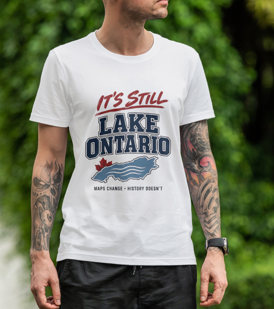 It's Still Lake Ontario Maps Change History Doesn't Canada Maple Leaf T-Shirt