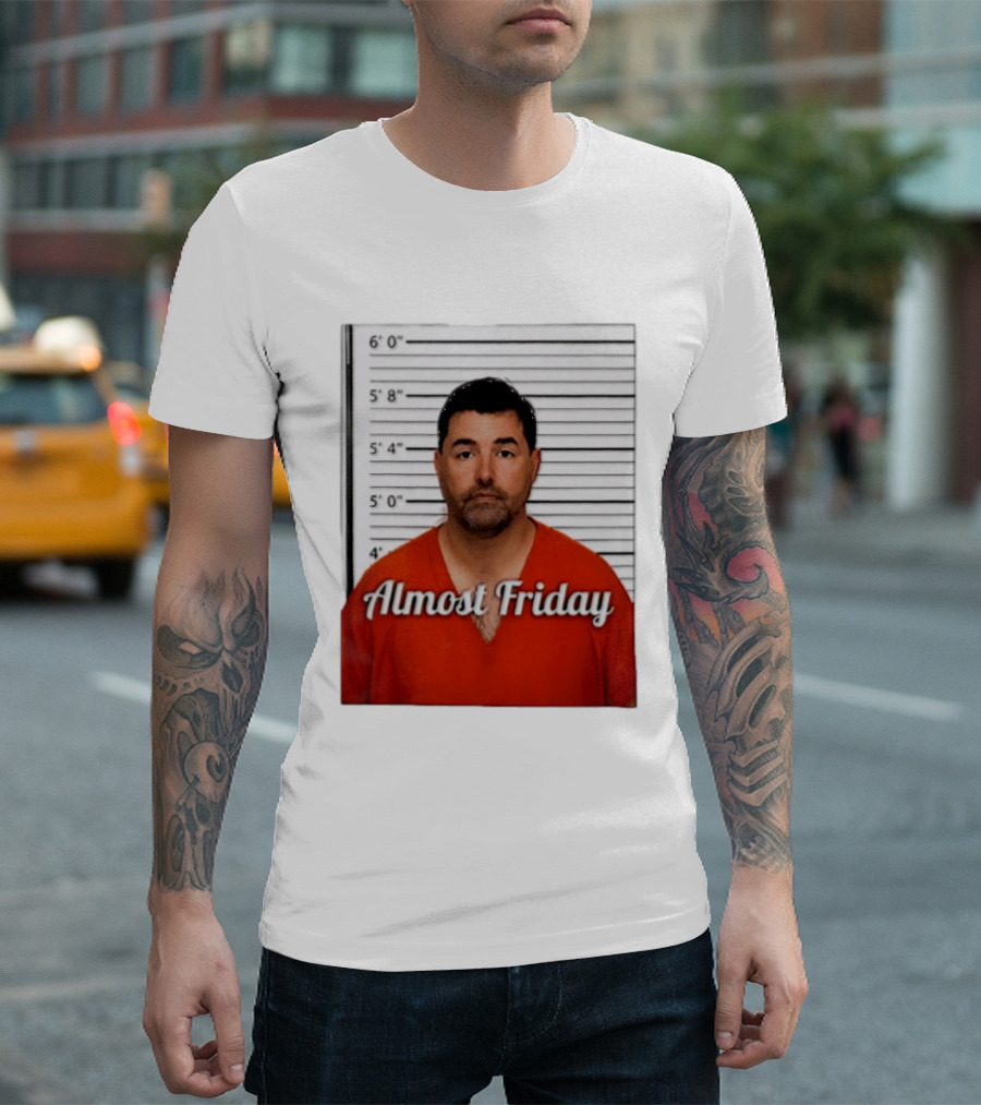 Jed York Almost Friday Shot Jail Work Week Humor T-Shirt