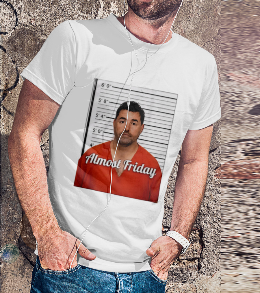 Jed York Almost Friday Shot Jail Work Week Humor T-Shirt