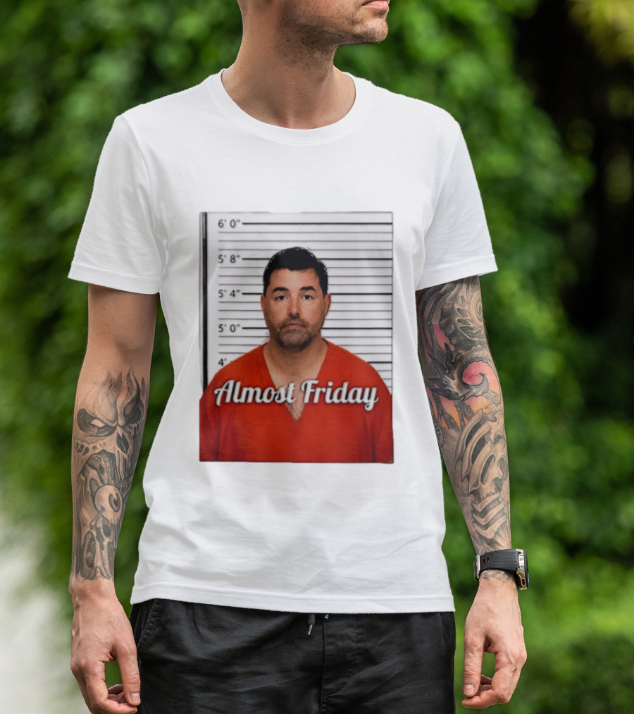 Jed York Almost Friday Shot Jail Work Week Humor T-Shirt