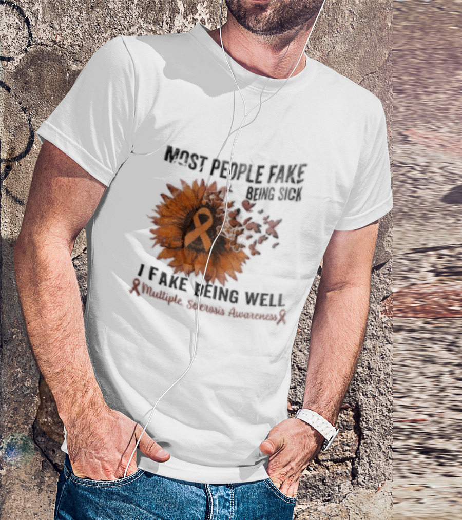 Most People Fake Being Sick I Fake Being Well Sunflower And Ribbon Multiple Sclerosis Awareness T-Shirt