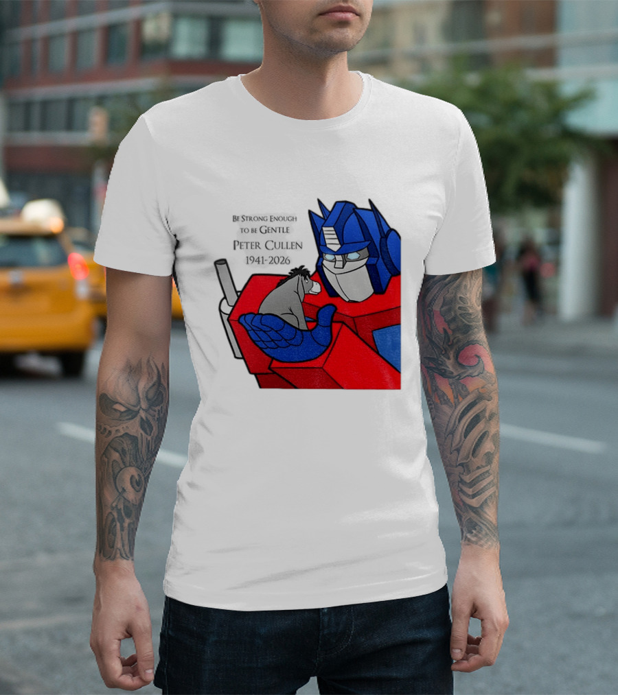 Optimus Prime Eeyore Peter Cullen 1941 2026 Be Strong Enough To Be Gentle T-Shirt