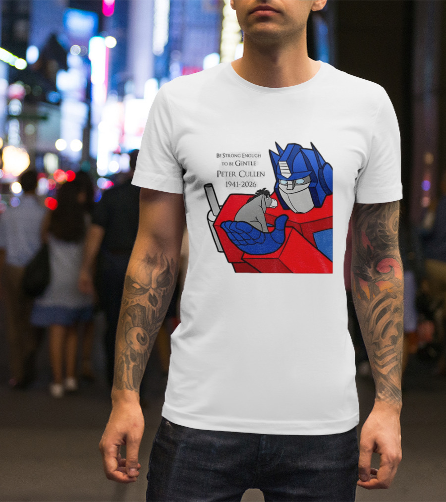 Optimus Prime Eeyore Peter Cullen 1941 2026 Be Strong Enough To Be Gentle T-Shirt