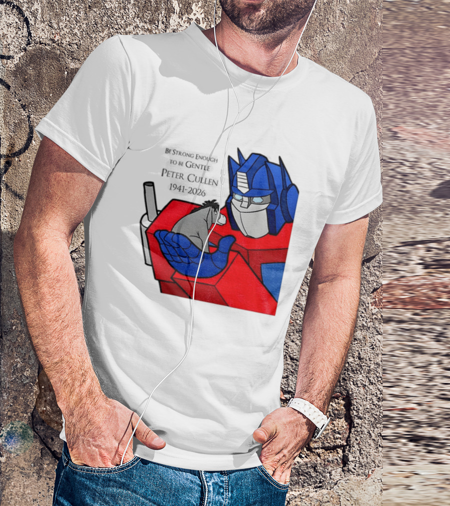 Optimus Prime Eeyore Peter Cullen 1941 2026 Be Strong Enough To Be Gentle T-Shirt