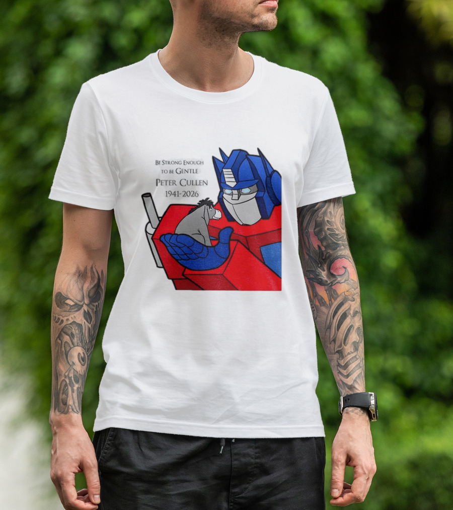 Optimus Prime Eeyore Peter Cullen 1941 2026 Be Strong Enough To Be Gentle T-Shirt