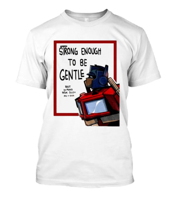 Optimus Prime Strong Enough To Be Gentle Rest In Peace Peter Cullen 1941 2026 T-Shirt
