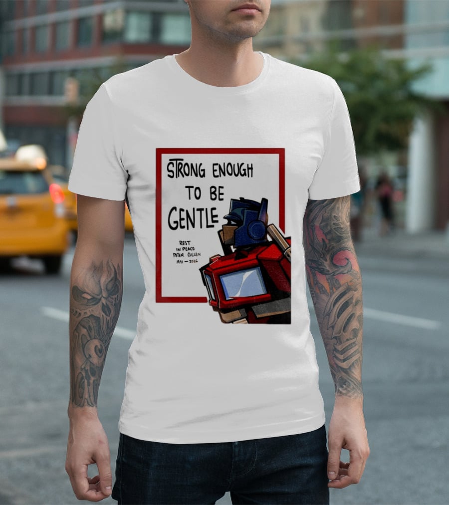 Optimus Prime Strong Enough To Be Gentle Rest In Peace Peter Cullen 1941 2026 T-Shirt