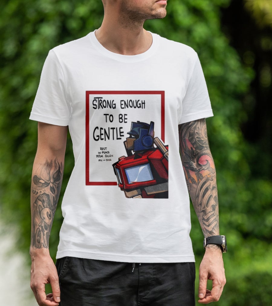 Optimus Prime Strong Enough To Be Gentle Rest In Peace Peter Cullen 1941 2026 T-Shirt
