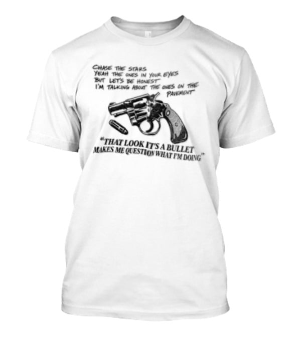 That Look It's A Bullet Makes Me Question What I Am Doing Gun T-Shirt