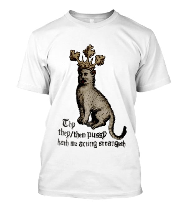 Thy They Them Pussy Hath Me Acting Strangeth Medieval Manuscript Crowned Cat T-Shirt