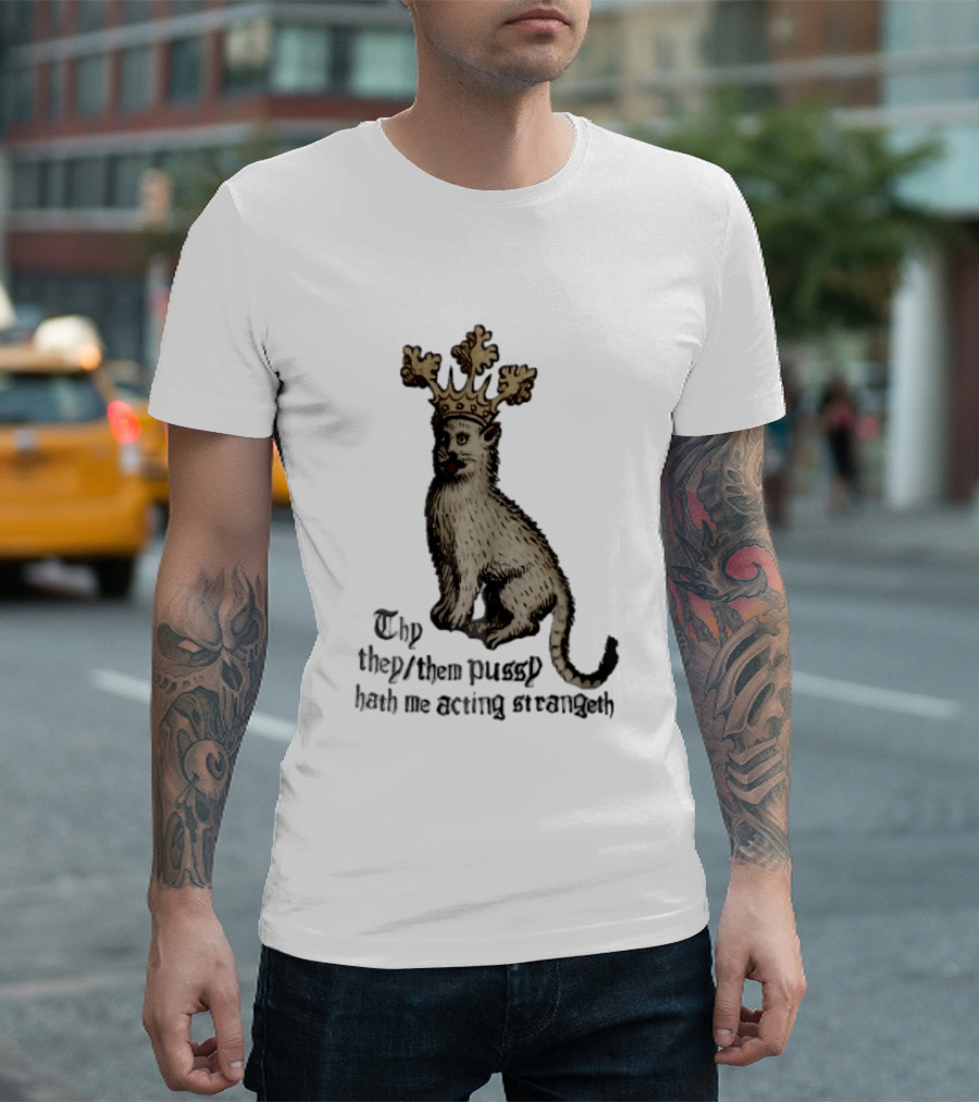 Thy They Them Pussy Hath Me Acting Strangeth Medieval Manuscript Crowned Cat T-Shirt