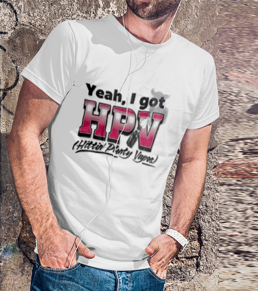 Yeah I Got HPV Box Mod Vape Smoke T-Shirt