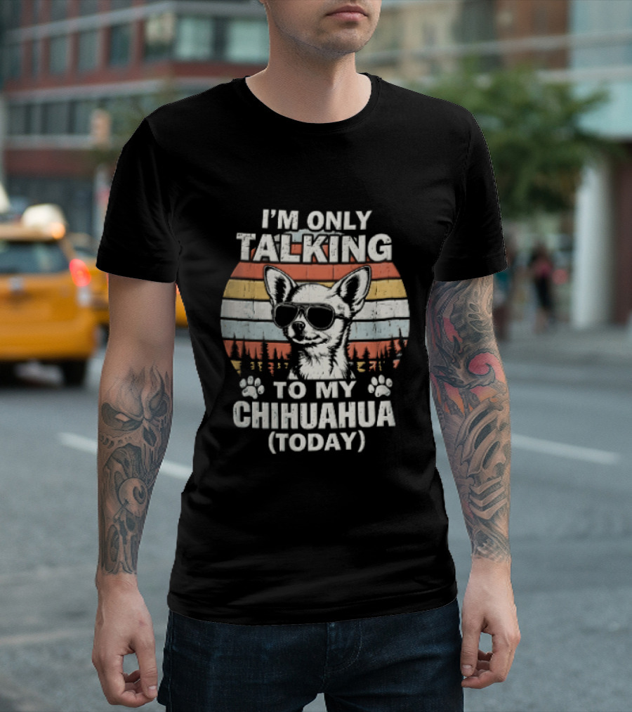 I'm Only Talking To My Chihuahua Today Distressed Sunset T-Shirt