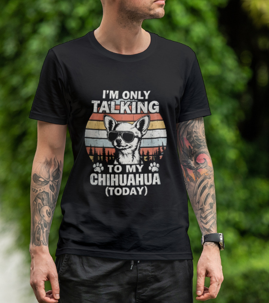 I'm Only Talking To My Chihuahua Today Distressed Sunset T-Shirt