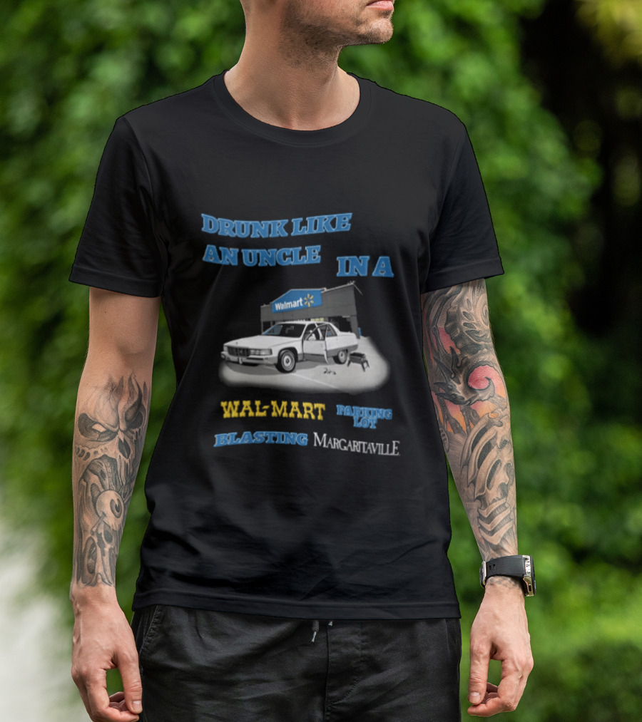 Drunk Like An Uncle Wal Mart Parking Lot Blasting Margaritaville White Car Open Door Small Grill T-Shirt