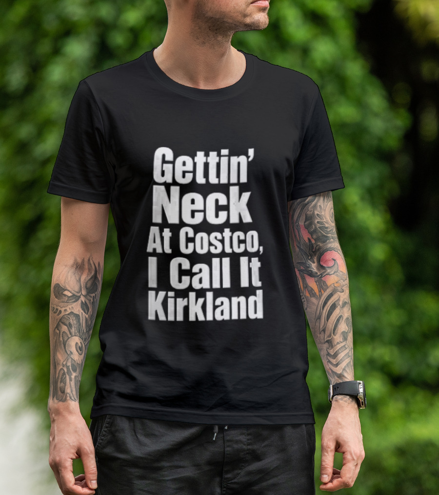 Gettin Neck At Costco I Call It Kirkland T-Shirt