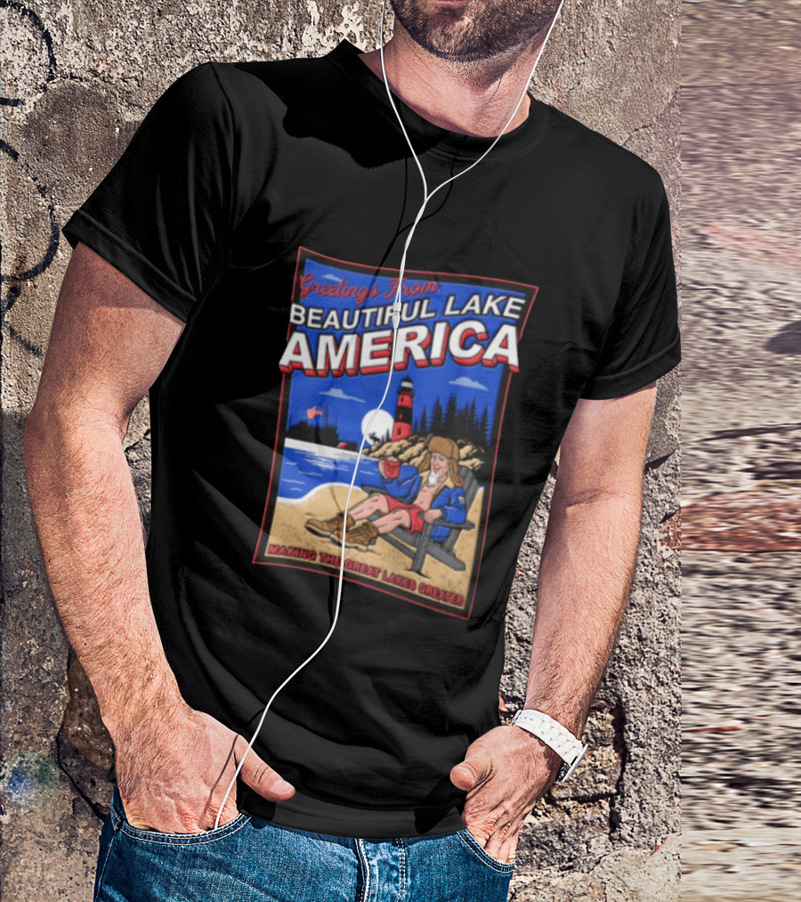Greetings From Beautiful Lake America Uncle Sam Adirondack Chair Beach Lighthouse Making The Great Lakes Greater T-Shirt