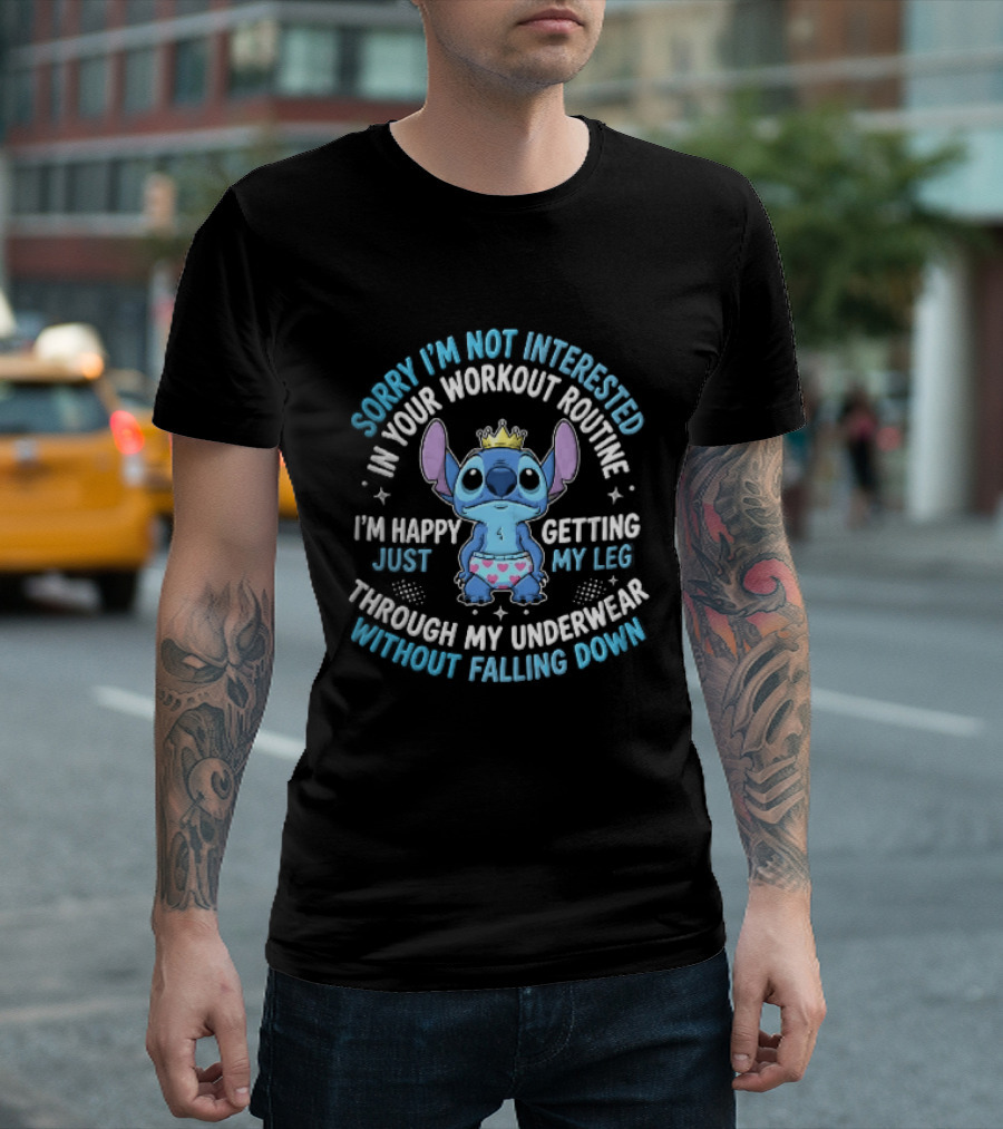 Sorry Im Not Interested In Your Workout Routine Getting Leg Through Underwear Stitch Cartoon Crown T-Shirt