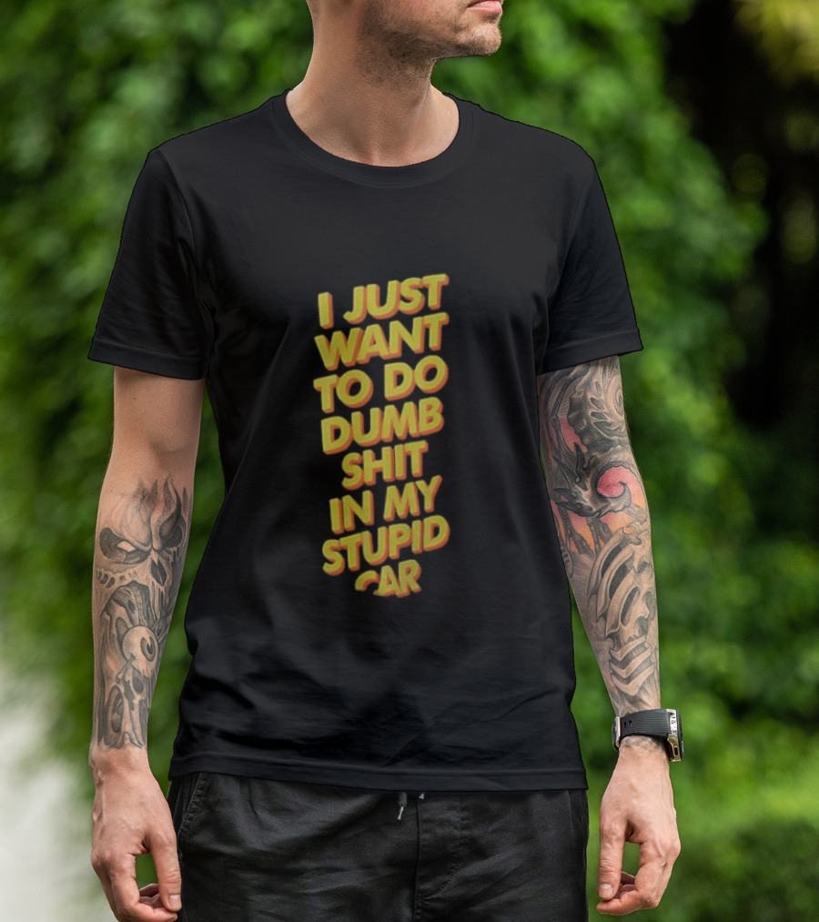 I Just Want To Do Dumb Shit In My Stupid Car Yellow Orange 3D Block T-Shirt