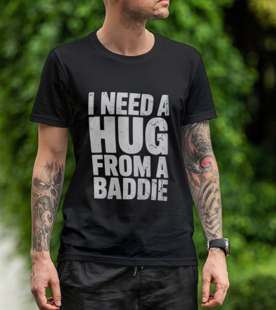 I Need A Hug From A Baddie Distressed Block T-Shirt