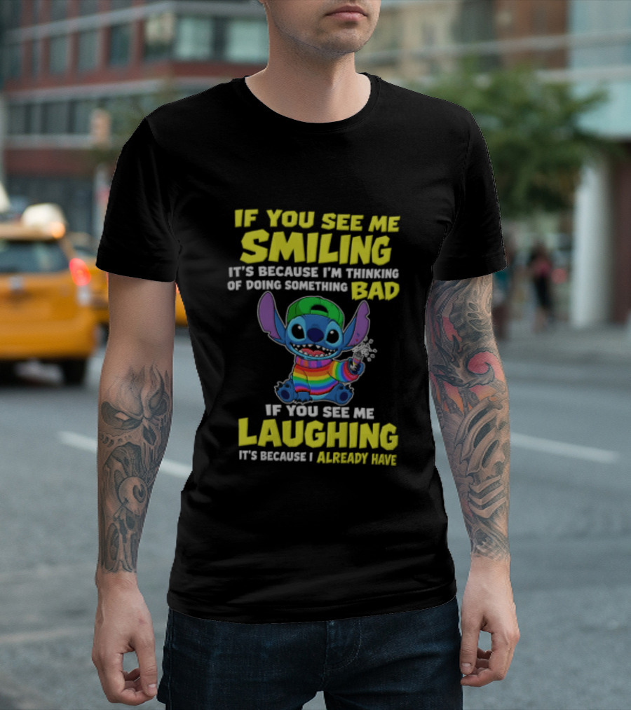 If You See Me Smiling It's Because I'm Thinking Of Doing Something Bad Stitch Rainbow If You See Me Laughing It's Because I Already Have T-Shirt