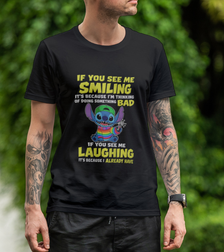 If You See Me Smiling It's Because I'm Thinking Of Doing Something Bad Stitch Rainbow If You See Me Laughing It's Because I Already Have T-Shirt