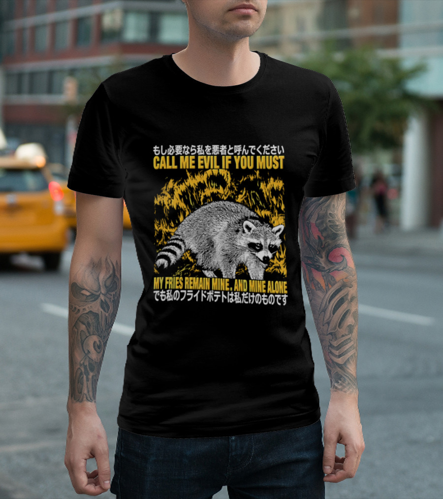 Call Me Evil If You Must My Fries Remain Mine Raccoon T-Shirt