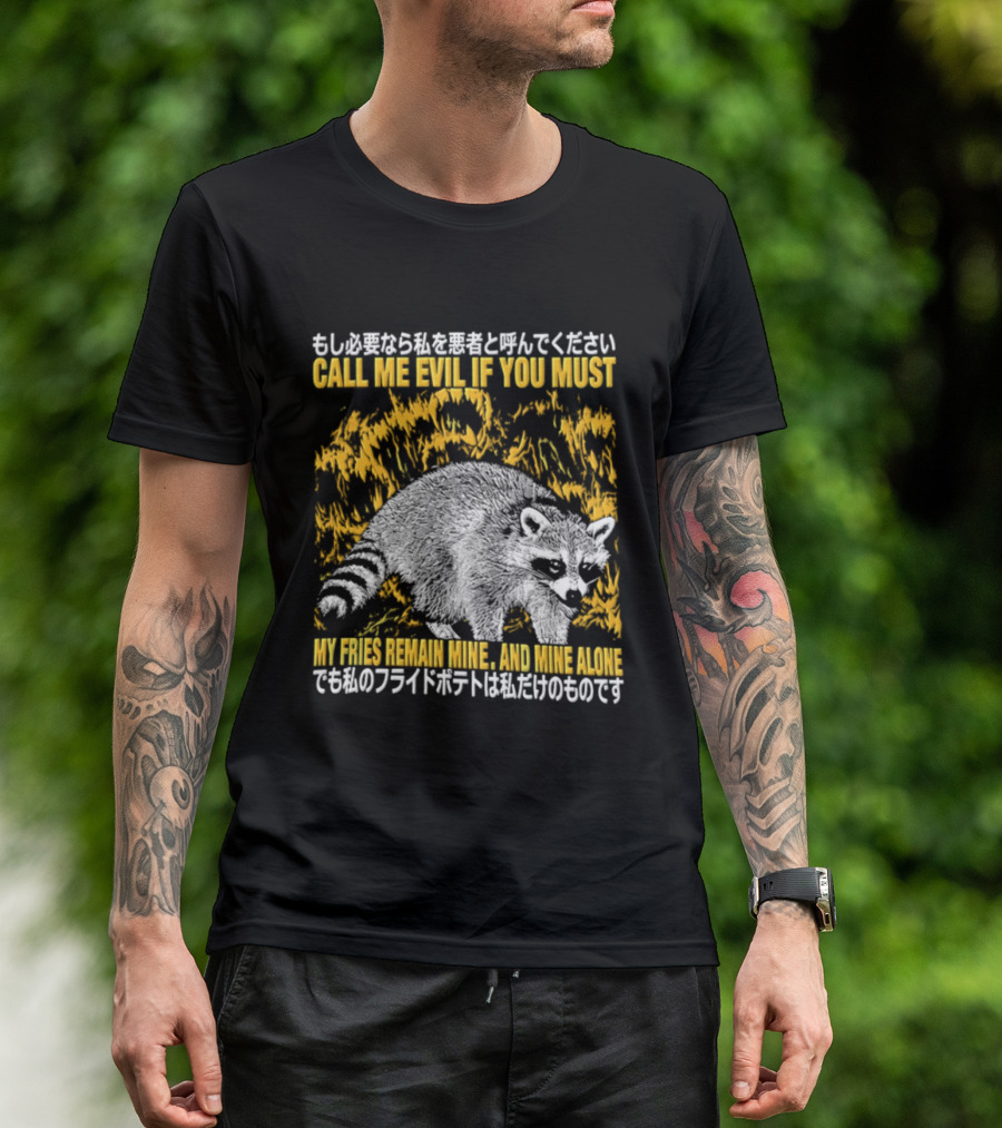 Call Me Evil If You Must My Fries Remain Mine Raccoon T-Shirt
