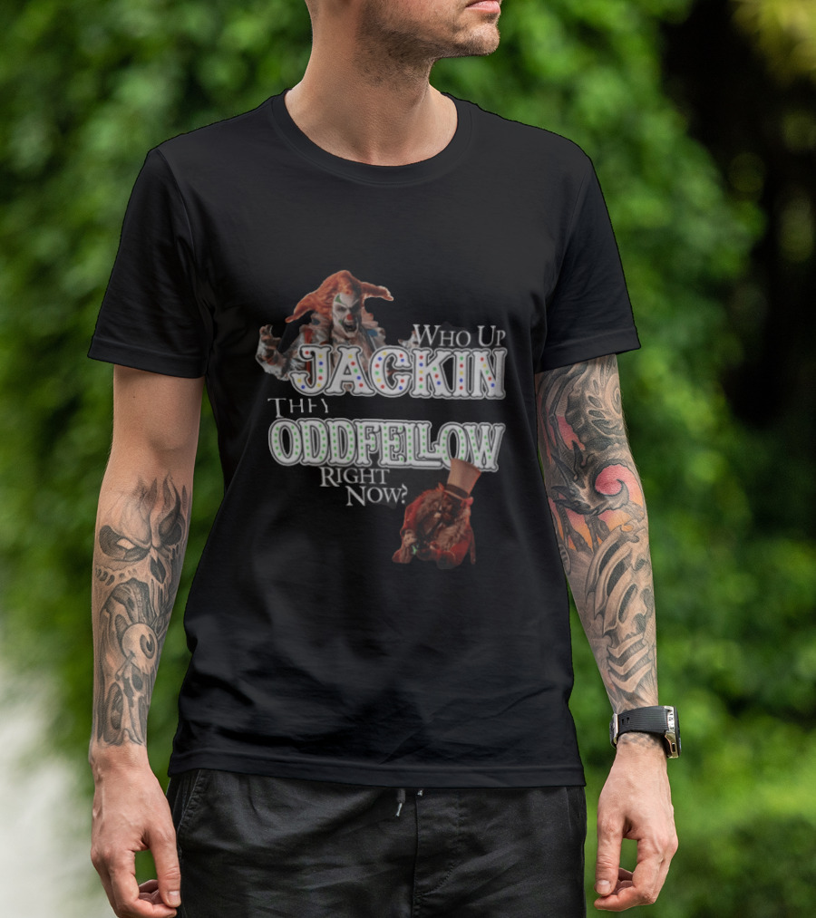 Who Up Jackin They Oddfellow Right Now Jack The Clown Dr Rich Evil Ringmaster Top Hat T-Shirt