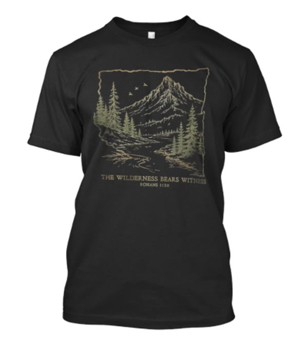 The Wilderness Bears Witness Romans 1 20 Mountain River Pine Trees Birds T-Shirt