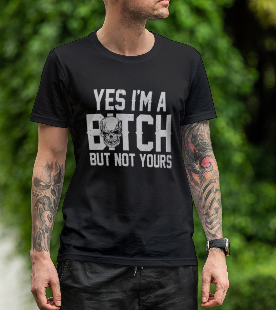 Yes I'm A Bitch But Not Yours Distressed Skull Face T-Shirt