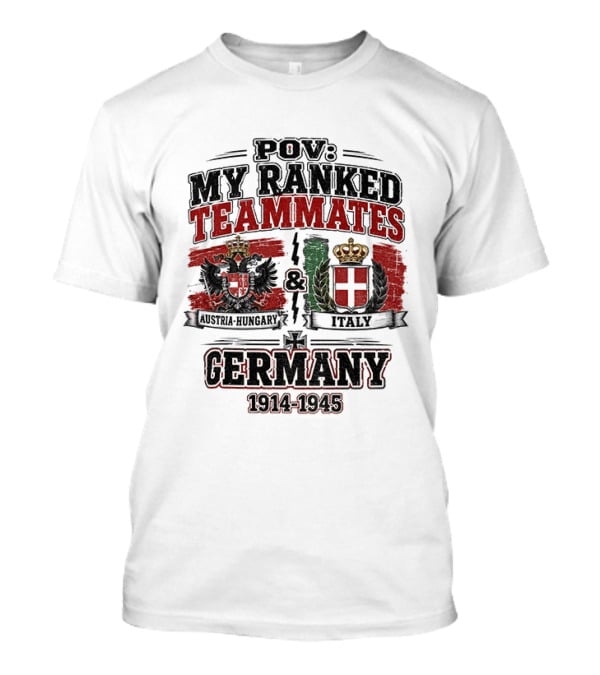 POV My Ranked Teammates Austria Hungary Italy Germany 1914 1945 WWII History T-Shirt