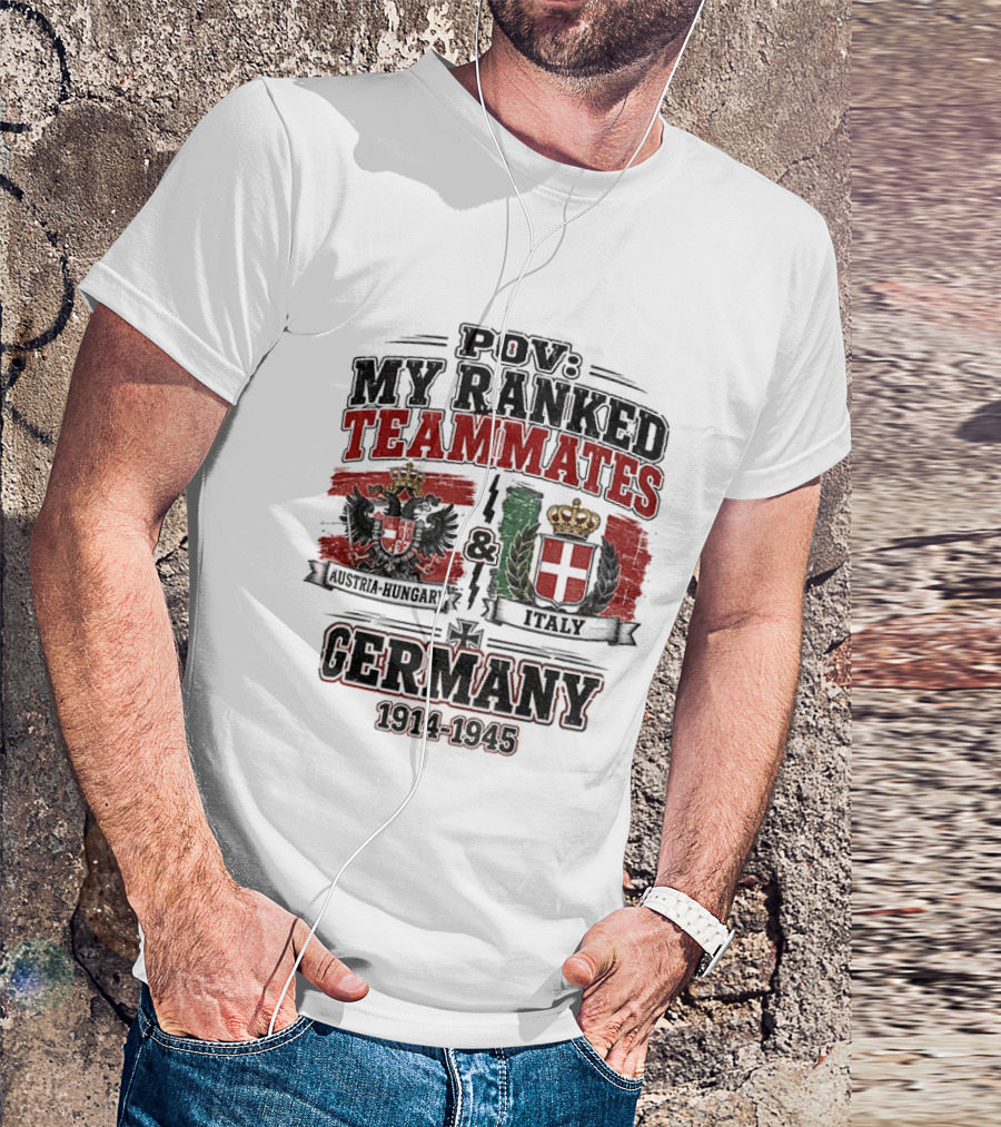POV My Ranked Teammates Austria Hungary Italy Germany 1914 1945 WWII History T-Shirt
