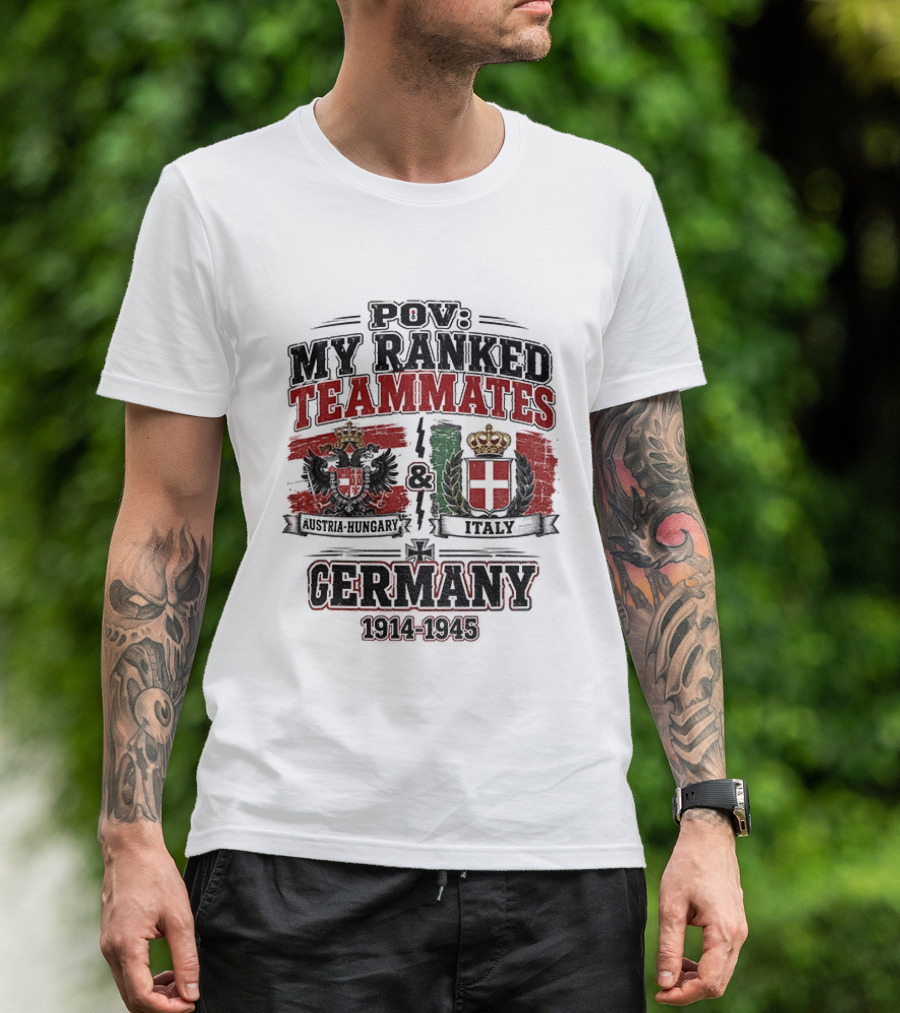 POV My Ranked Teammates Austria Hungary Italy Germany 1914 1945 WWII History T-Shirt