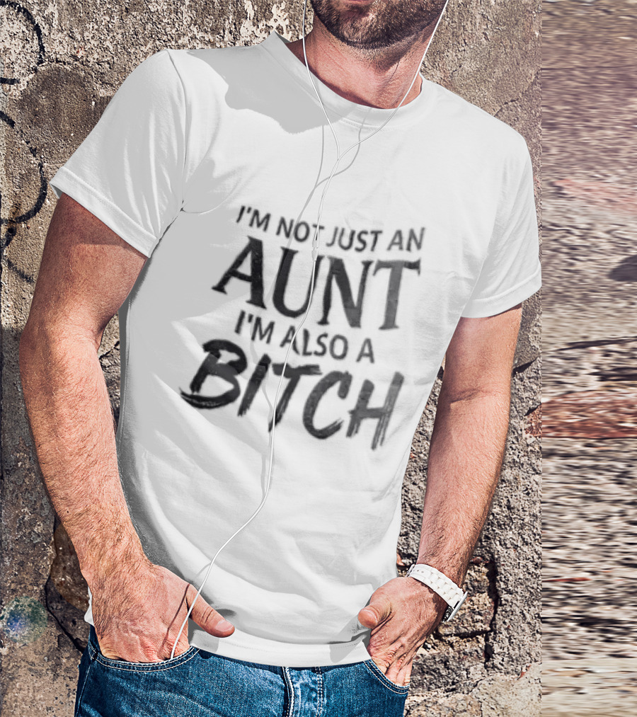 I'm Not Just An Aunt I'm Also A Bitch Brush Font T-Shirt
