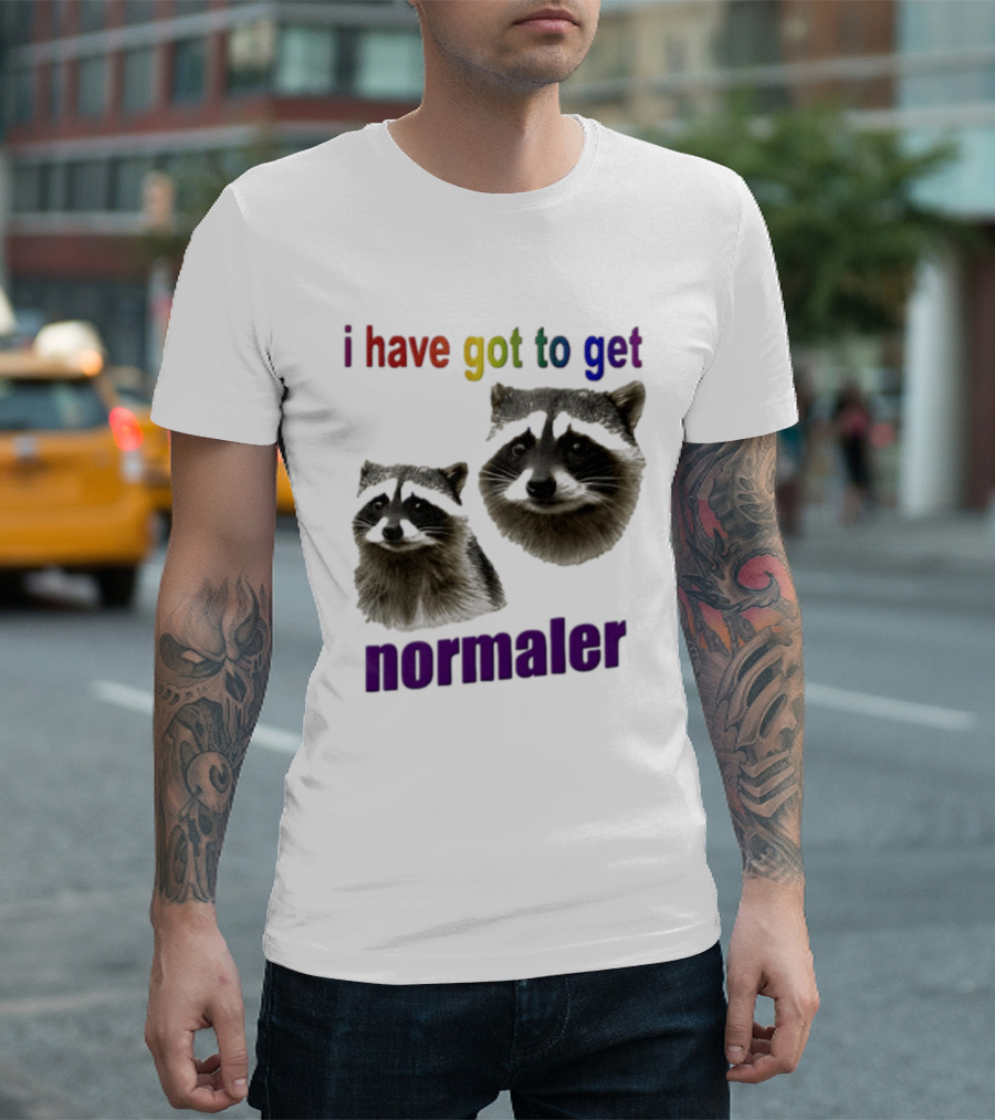 Raccoons I Have Got To Get Normaler Fun Colorful Phrase T-Shirt