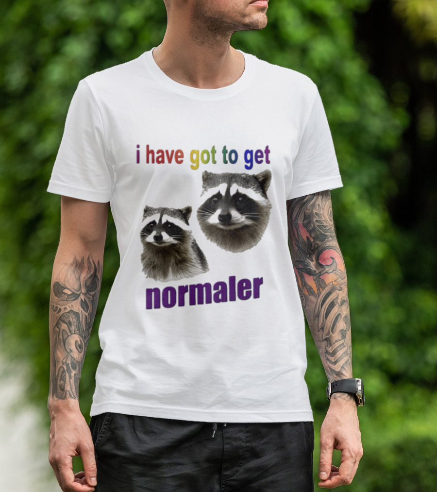 Raccoons I Have Got To Get Normaler Fun Colorful Phrase T-Shirt