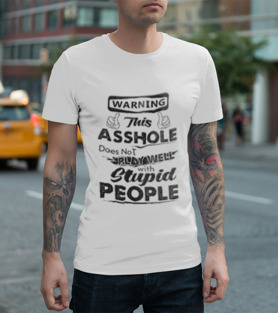Warning This Asshole Does Not Play Well With Stupid People Two Hands Thumbs Pointing Inward T-Shirt