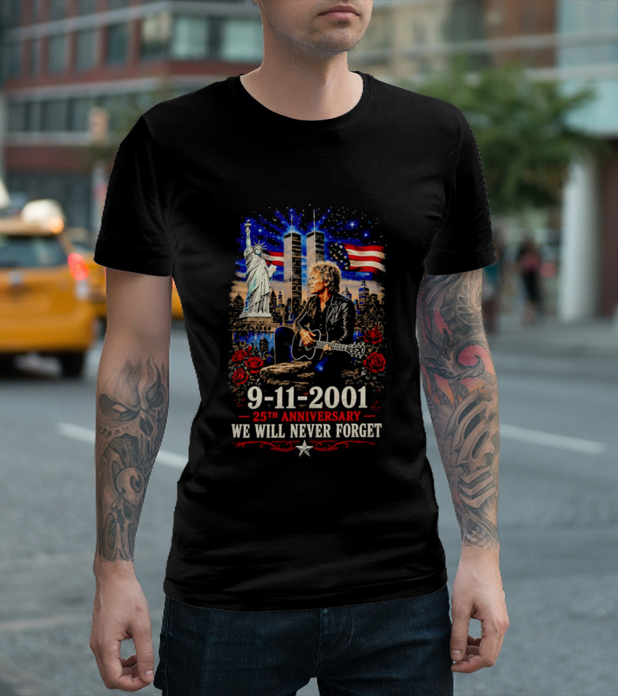 9 11 2001 We Will Never Forget Jon Bon Jovi 25th Anniversary Twin Towers Statue Of Liberty American Flag Roses T-Shirt