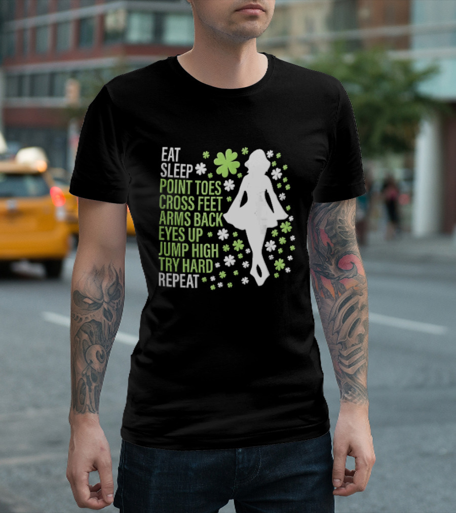 Eat Sleep Point Toes Cross Feet Arms Back Eyes Up Jump High Forward Repeat Irish Step Dance T-Shirt