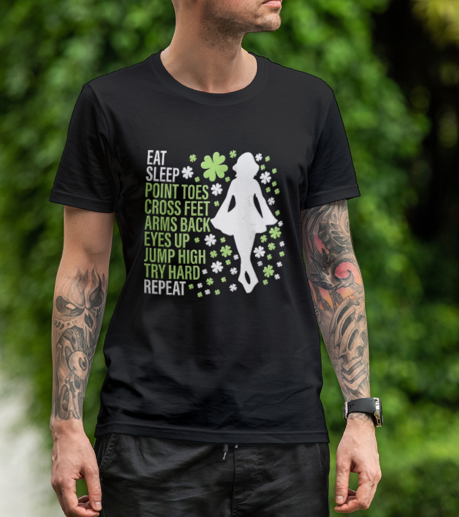 Eat Sleep Point Toes Cross Feet Arms Back Eyes Up Jump High Forward Repeat Irish Step Dance T-Shirt
