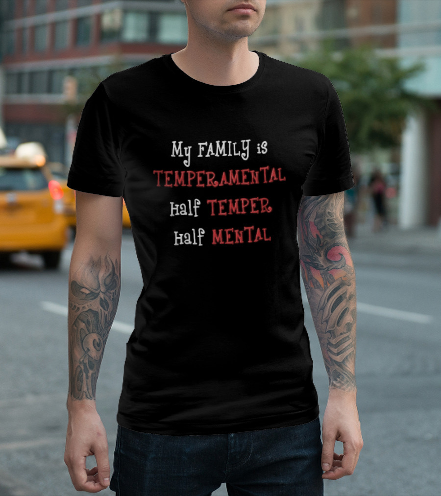 My Family Is Temperamental Half Temper Half Mental T-Shirt