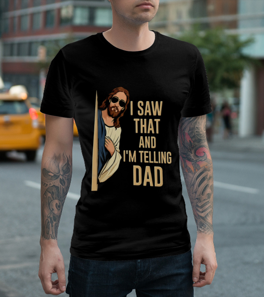 Jesus I Saw That And I'm Telling Dad Fun Christian Humor T-Shirt